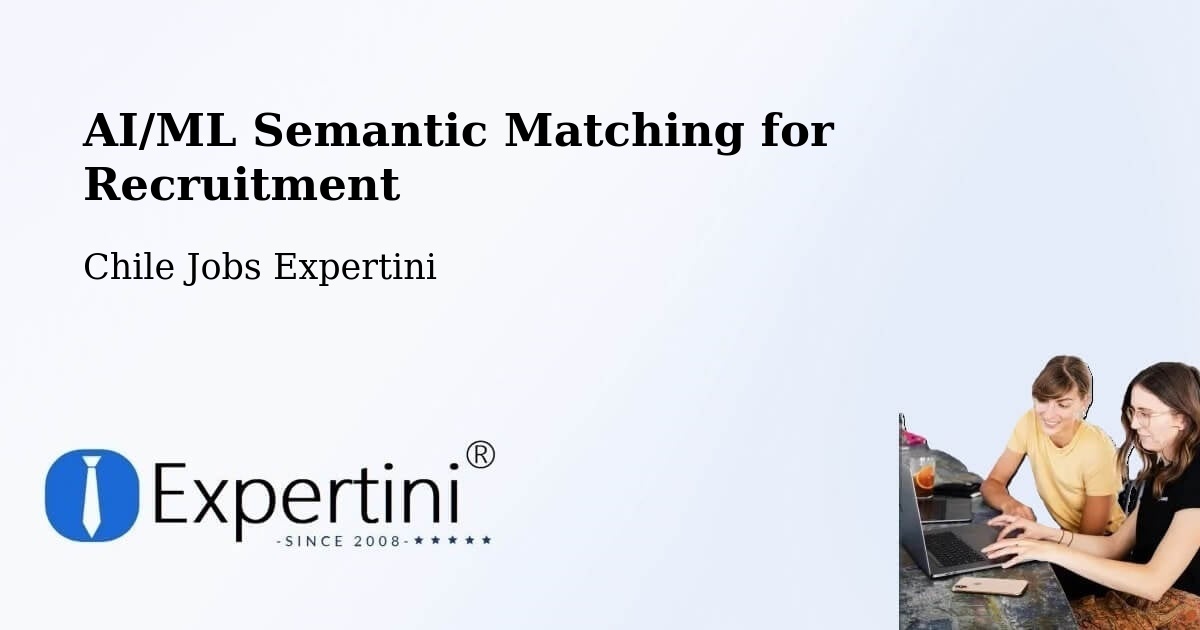 AI/ML Semantic Matching for Recruitment - Chile Jobs Expertini